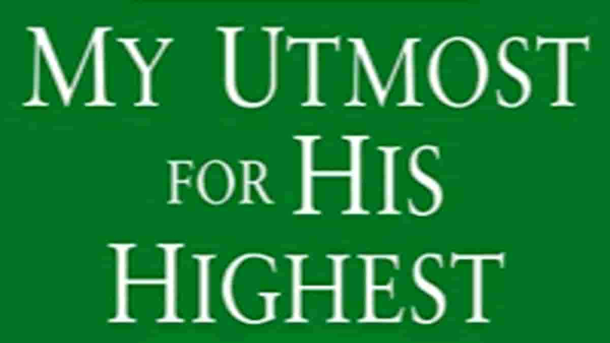 Oswald Chambers Daily Devotional – Utmost for His Highest 12 December ...